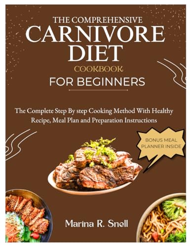 Immagine dell'editore per The Comprehensive Carnivore Diet Cookbook for Beginners: The Complete Step by Step Cooking Method With Healthy Recipes, Meal Plan and Preparation Instructions venduto da Ria Christie Collections