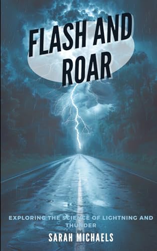9798323894574: Flash and Roar: Exploring the Science of Lightning and Thunder