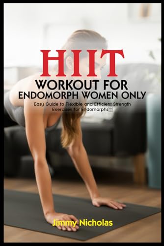 Beispielbild fr HIIT WORKOUT FOR ENDOMORPH WOMEN ONLY: Easy Guide to Flexible and Efficient Strength Exercises for Endomorphs. zum Verkauf von Ria Christie Collections