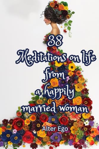 Stock image for 38 Meditations On Life From A Happily Married Woman for sale by GreatBookPrices