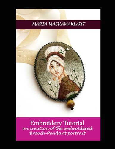 Stock image for Embroidery Tutorial on creation of the embroidered Brooch-Pendant portrait (Embroidery Tutorials) for sale by California Books