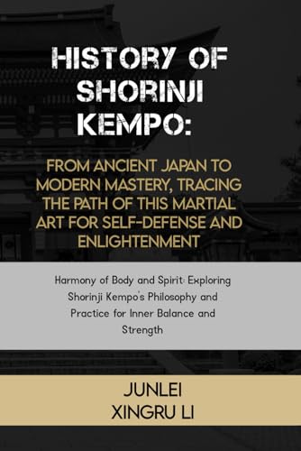 Stock image for History of Shorinji Kempo: From Ancient Japan to Modern Mastery, Tracing the Path of this Martial Art for Self-Defense and Enlightenment: Harmony of . of Martial Arts Across 50 Engrossing Volumes) for sale by California Books