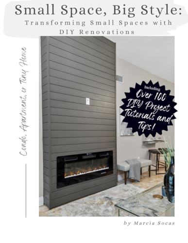 Stock image for Small Space Big Style: Transforming Small Spaces with DIY Renovations: Over 100 Renovation Projects, Tutorials and Tips for your Apartment, Condo, or Tiny Home for sale by California Books