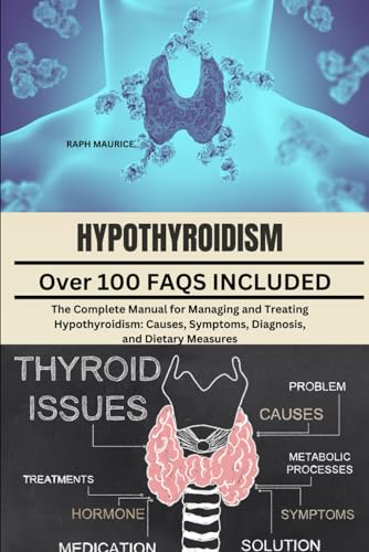 Stock image for Hypothyroidism: The Complete Manual for Managing and Treating Hypothyroidism: Causes, Symptoms, Diagnosis, and Dietary Measures for sale by GreatBookPrices