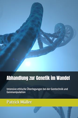 Imagen de archivo de Abhandlung zur Genetik im Wandel: Intensive ethische berlegungen bei der Gentechnik und Genmanipulation a la venta por California Books