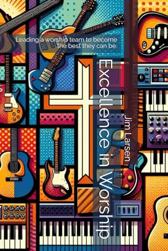 Imagen de archivo de Excellence in Worship: Leading a worship team to become the best they can be. a la venta por California Books