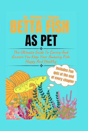 Stock image for BETTA FISH AS PET: The Ultimate Guide To Caring And Ensure You Keep Your Amazing Fish Happy And Healthy (Companion Chronicles: A Comprehensive Guide to Happy Pets) for sale by California Books