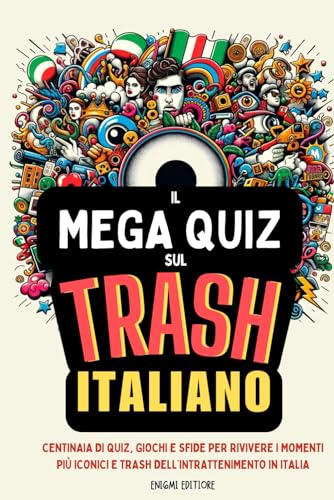 9798324196950: IL MEGA QUIZ SUL TRASH ITALIANO: Centinaia di quiz, giochi e sfide per rivivere i momenti pi iconici e trash dell’intrattenimento in Italia