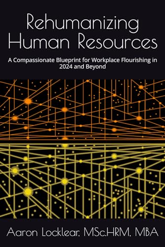 Beispielbild fr Rehumanizing Human Resources: A Compassionate Blueprint for Workplace Flourishing in 2024 and Beyond zum Verkauf von Ria Christie Collections