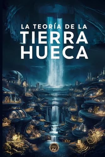 Beispielbild fr La Teora de la Tierra Hueca: La Realidad Oculta Bajo Nuestros Pies (Spanish Edition) zum Verkauf von California Books