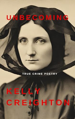 Beispielbild fr Unbecoming: True Crime Poetry: an exploration in form of the case against Polly Bodine - the Witch of Staten Island zum Verkauf von California Books