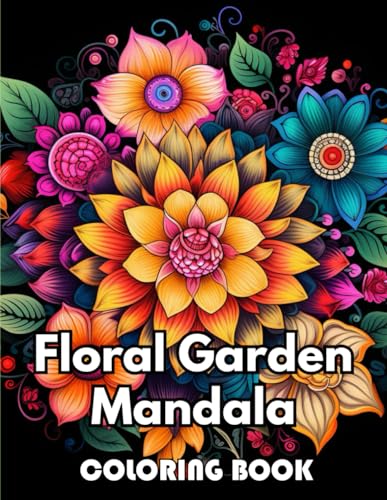 9798324345204: Floral Garden Mandala Coloring Book: 100+ New Designs Great Gifts for All Fans
