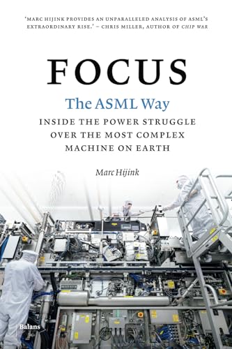 9798324450847: Focus: The ASML way - Inside the power struggle over the most complex machine on earth