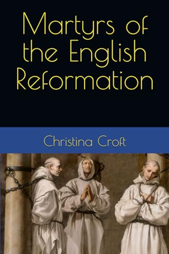 Beispielbild fr Martyrs of the English Reformation: 1535-1681 zum Verkauf von California Books
