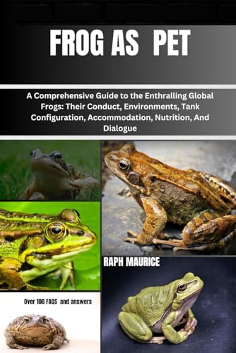 Stock image for FROG AS PET: A Comprehensive Guide to the Enthralling Global Frogs: Their Conduct, Environments, Tank Configuration, Accommodation, Nutrition, And Dialogue for sale by California Books