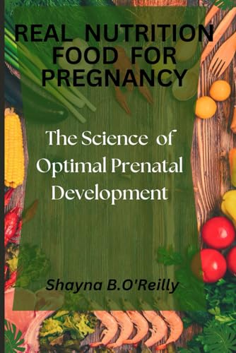 Stock image for Real Nutrition Food for Pregnancy: The Science Of Optimal Prenatal Development for sale by California Books