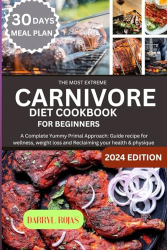 Immagine dell'editore per The Most Extreme Carnivore diet cookbook for beginners: A Complete Yummy Primal Approach: Guide recipe for wellness, weight loss and Reclaiming your health & physique venduto da Ria Christie Collections