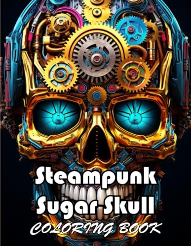 Stock image for Steampunk Sugar Skull Coloring Book: 100+ New and Exciting Designs Suitable for All Ages for sale by California Books