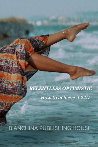 Beispielbild fr Relentless Optimistic: and how to achieve it 24/7 (Women Entrepreneurship) zum Verkauf von ALLBOOKS1