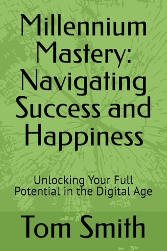 Immagine dell'editore per Millennium Mastery: Navigating Success and Happiness: Unlocking Your Full Potential in the Digital Age venduto da Ria Christie Collections