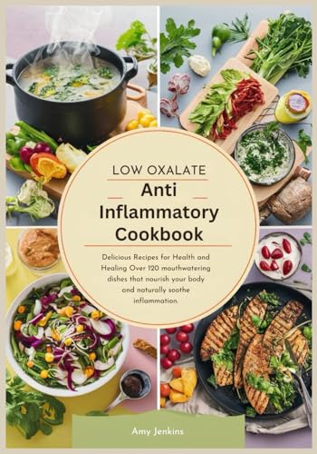Stock image for Low Oxalate Anti-Inflammatory Cookbook: Delicious Recipes for Health and Healing Over 120 mouthwatering dishes that nourish your body and naturally soothe inflammation. for sale by California Books