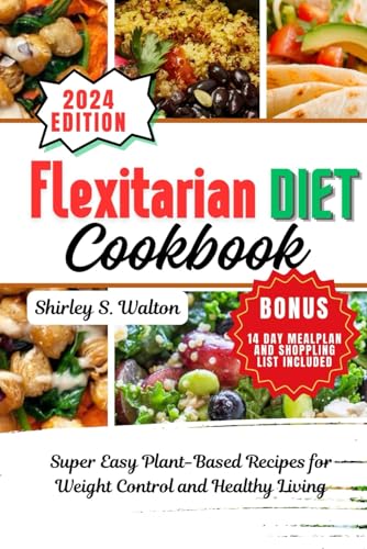 Imagen de archivo de Flexitarian Diet Cookbook: Super Easy Plant-Based Recipes for Weight Control and Healthy Living a la venta por California Books