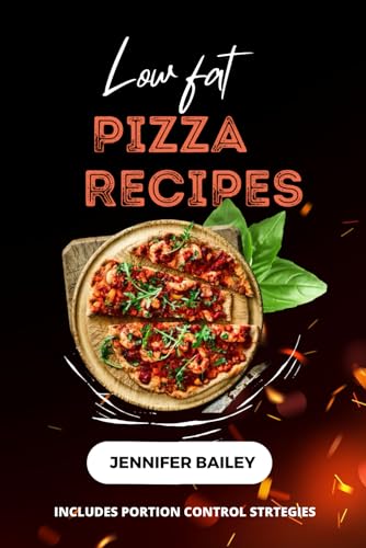 Stock image for Low Fat Pizza Recipes: "Delicious Low Fat Pizza Recipes for Flavourful, Healthy Meals" for sale by California Books