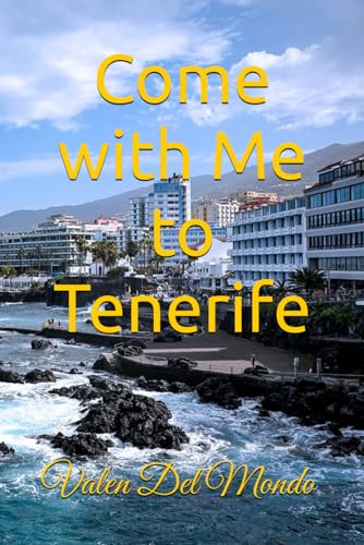 Stock image for Come with Me to Tenerife: A Complete Guide to Discovering the Canary Island's Nature, Culture, and Traditions (Journey through European Capitals and the World's Best Cities.) for sale by California Books