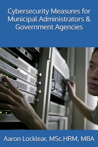 Beispielbild fr Cybersecurity Measures for Municipal Administrators & Government Agencies zum Verkauf von Ria Christie Collections