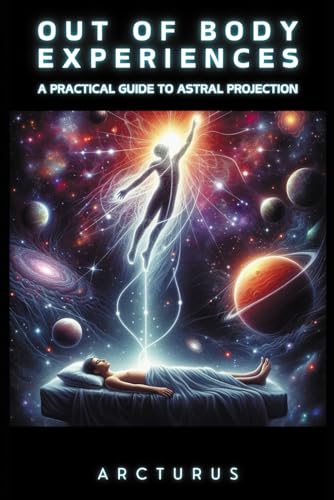 9798325171093: Out of Body Experiences: A Practical Guide to Astral Projection (Spiritual Development)