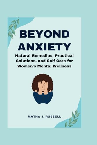 Stock image for Beyond Anxiety: Natural Remedies, Practical Solutions, and Self-Care for Women's Mental Wellness for sale by GreatBookPricesUK