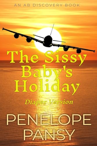 9798325278600: The Sissy Baby's Holiday (Diaper Version): An ABDL/Sissy Baby story