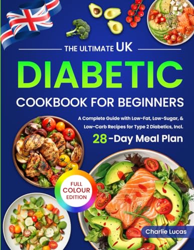 9798325371721: The Ultimate UK Diabetic Cookbook for Beginners: A Complete Guide with Low-Fat, Low-Sugar, & Low-Carb Recipes for Type 2 Diabetics, Incl. 28-Day Meal Plan (Full Colour Edition)