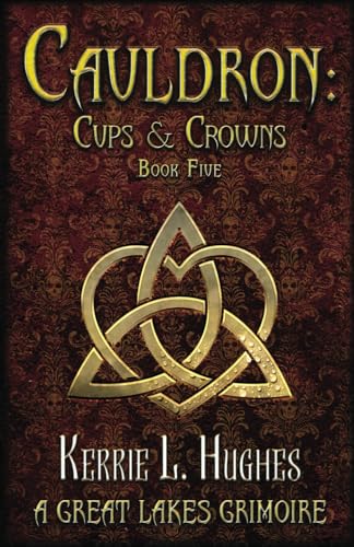 Stock image for Cauldron: Cups and Crowns: (Great Lakes Grimoire Book Five): 5 (Cauldron: Great Lakes Grimoire) for sale by California Books