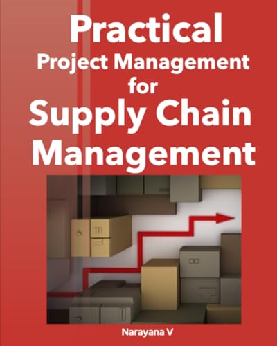 9798325395819: Practical Project Management for Supply Chain Management: A Practical Project Management Handbook For Supply Chain Professionals