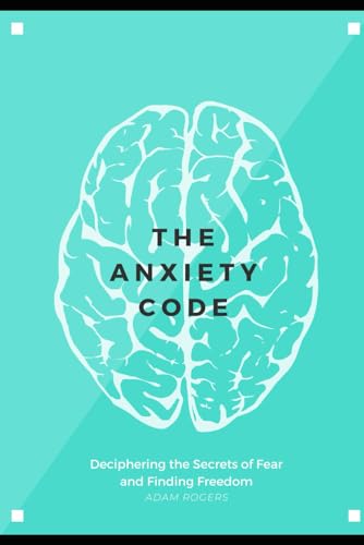 Stock image for The Anxiety Code: Deciphering the Secrets of Fear and Finding Freedom for sale by Ria Christie Collections