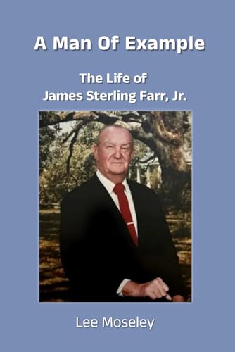 Beispielbild fr A Man of Example: The Life of James Sterling Farr, Jr. zum Verkauf von California Books