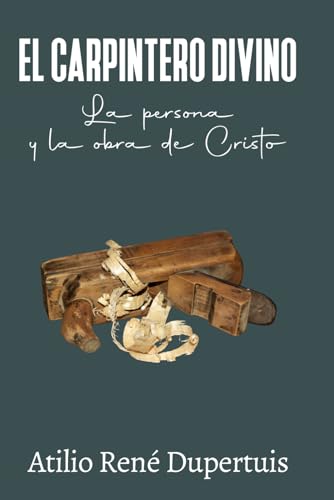 Stock image for El carpintero divino: La persona y la obra de Cristo (Spanish Edition) for sale by California Books
