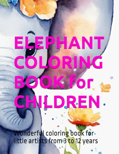 Beispielbild fr ELEPHANT COLORING BOOK for CHILDREN: Wonderful coloring book for little artists from 3 to 12 years zum Verkauf von California Books