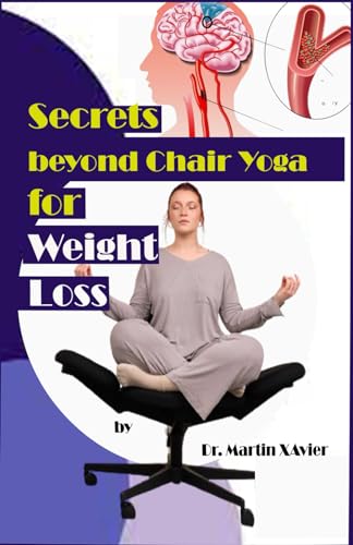Stock image for Secrets beyond Chair Yoga for Weight Loss: The benefits of weight loss for stroke prevention for sale by Ria Christie Collections