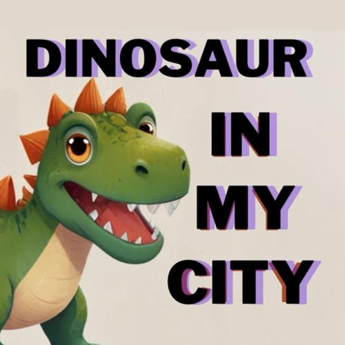 Beispielbild fr DINOSAUR IN MY CITY, STORY FOR KIDS 3-7 AGE zum Verkauf von Ria Christie Collections