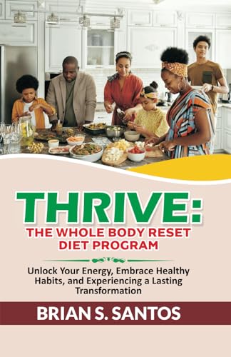 Stock image for Thrive: The Whole Body Reset Diet Program: Unlock Your Energy, Embrace Healthy Habits, and Experiencing a Lasting Transformation (Healthy and Living) for sale by California Books