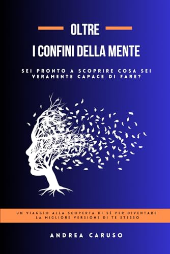 9798326078469: OLTRE I CONFINI DELLA MENTE: SEI PRONTO A SCOPRIRE COSA SEI VERAMENTE CAPACE DI FARE?