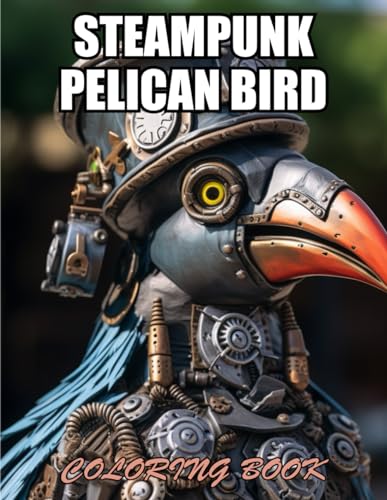 Stock image for Steampunk Pelican Bird Coloring Book: High Quality and Unique Colouring Pages for sale by California Books