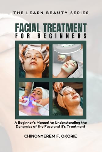 Beispielbild fr Facial Treatment for Beginners: A Beginner's Manual to Understanding the Dynamics of the Face and It's Treatment (The Learn Beauty Series) zum Verkauf von Ria Christie Collections