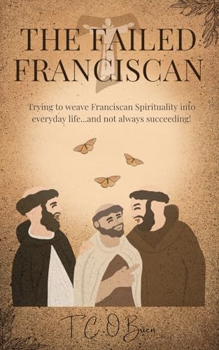 Immagine dell'editore per The Failed Franciscan: Trying to weave Franciscan Spirituality into everyday life...and not always succeeding! venduto da Ria Christie Collections