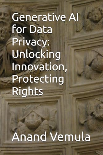 9798326150684: Generative AI for Data Privacy: Unlocking Innovation, Protecting Rights