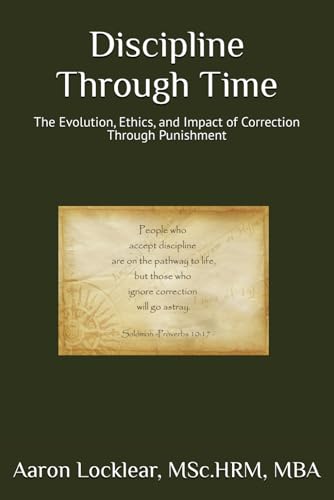 Stock image for Discipline Through Time: The Evolution, Ethics, and Impact of Correction Through Punishment for sale by Ria Christie Collections