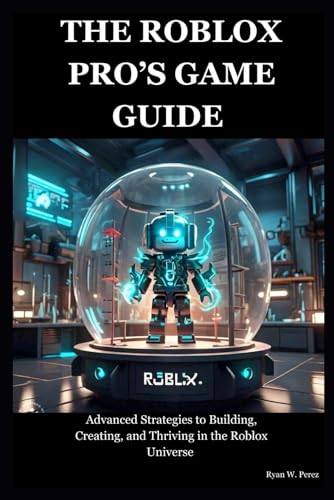 Immagine dell'editore per THE ROBLOX PRO'S GAME GUIDE: Advanced Strategies to Building, Creating, and Thriving in the Roblox Universe (Book about Roblox) venduto da Ria Christie Collections