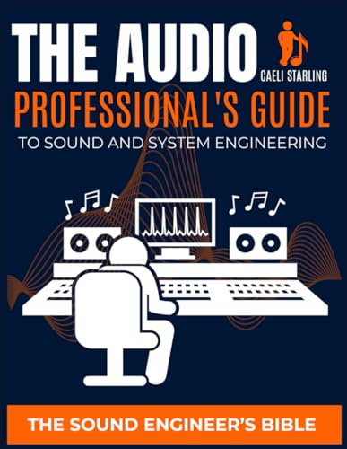 9798326397980: The Audio Professional's Guide to Sound and System Engineering: The Sound Engineer's Bible